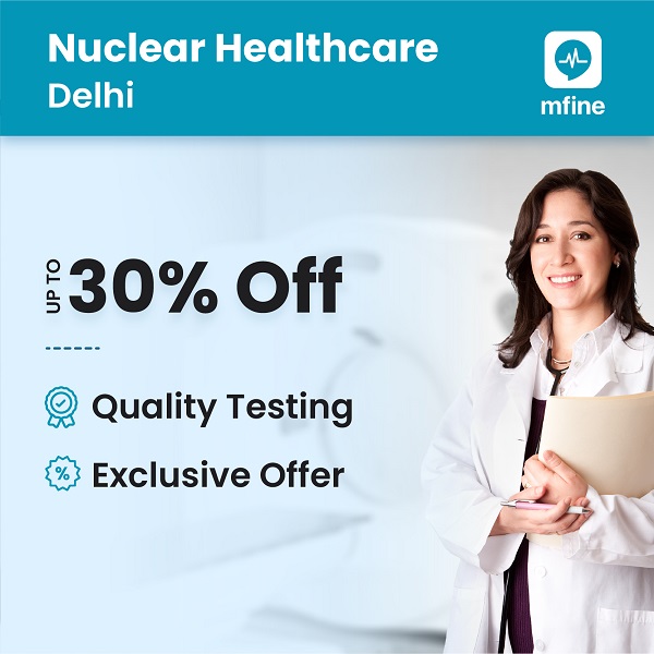 Avail Up to 30% off on Nueclear Healthcare in Delhi!